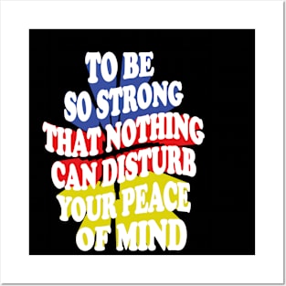 to be so strong that nothing can disturb your peace of mind Posters and Art